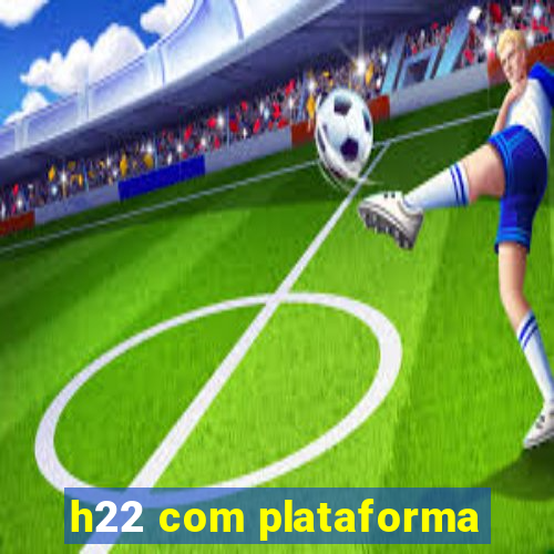 h22 com plataforma