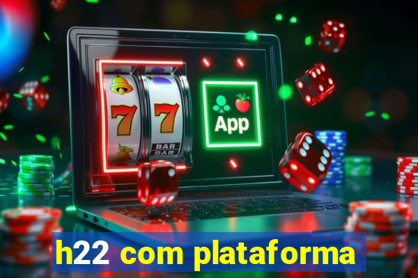 h22 com plataforma