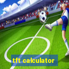 tft calculator