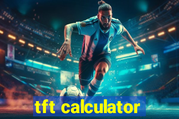 tft calculator