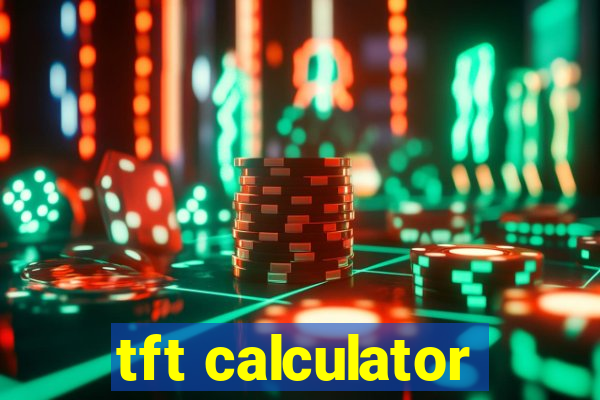 tft calculator