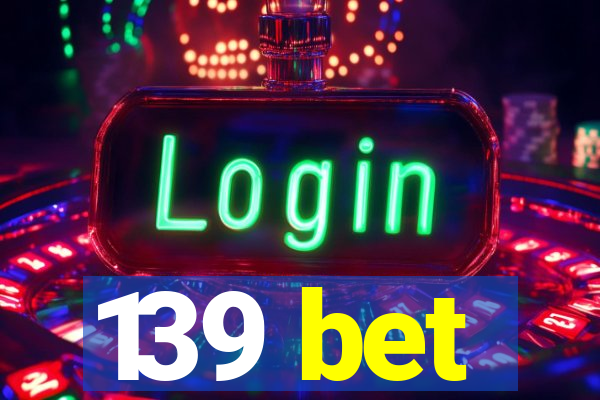 139 bet