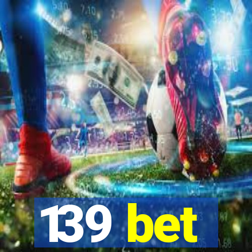 139 bet