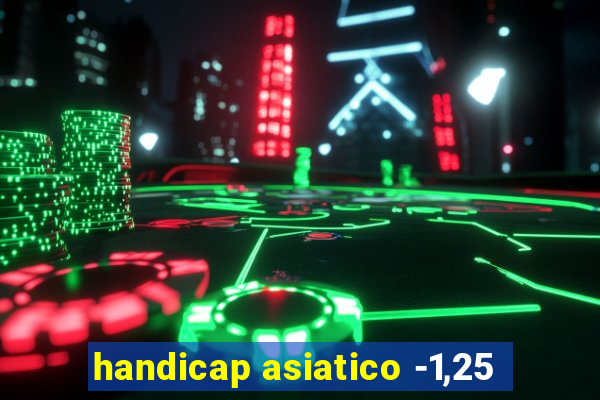 handicap asiatico -1,25