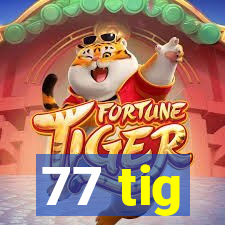 77 tig