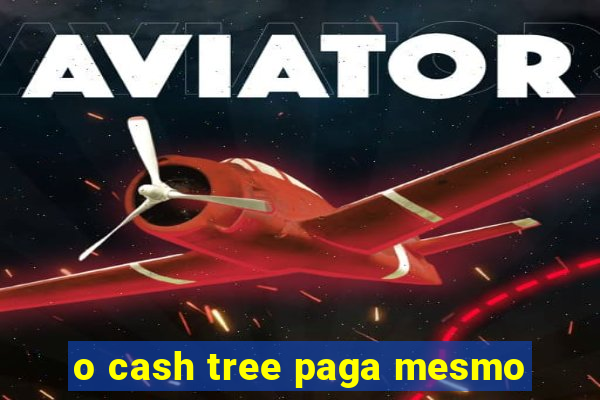 o cash tree paga mesmo