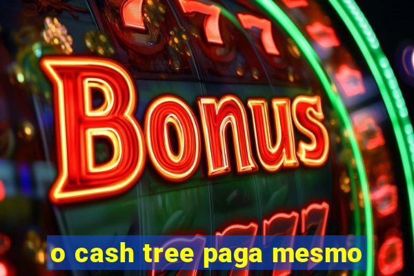 o cash tree paga mesmo