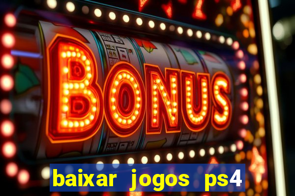 baixar jogos ps4 desbloqueado pkg