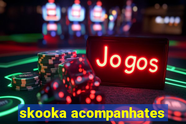 skooka acompanhates