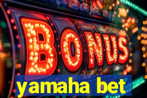 yamaha bet