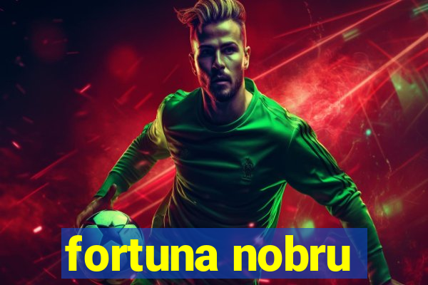 fortuna nobru