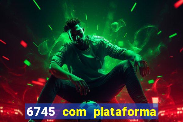 6745 com plataforma de jogos