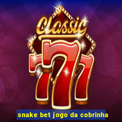 snake bet jogo da cobrinha