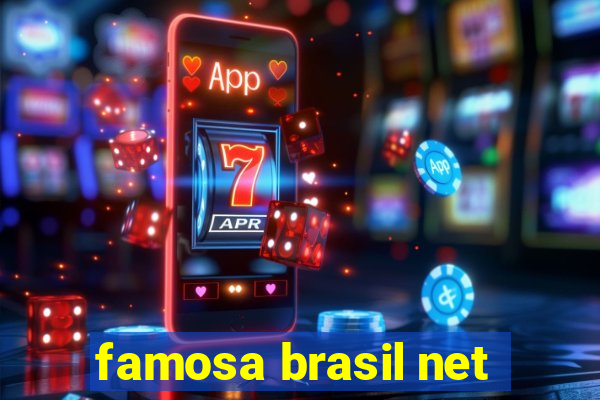 famosa brasil net