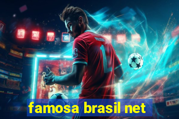 famosa brasil net