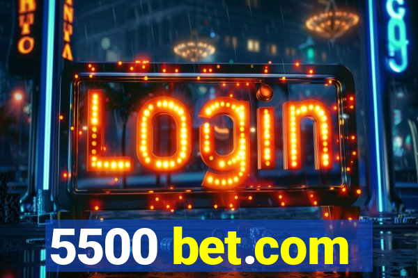 5500 bet.com