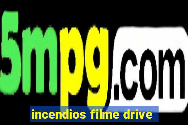 incendios filme drive