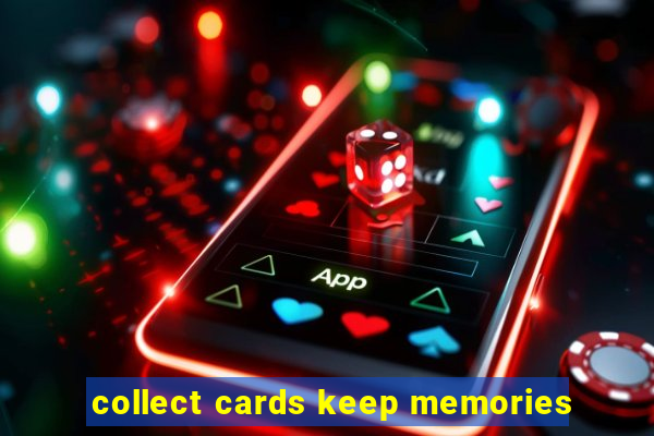 collect cards keep memories