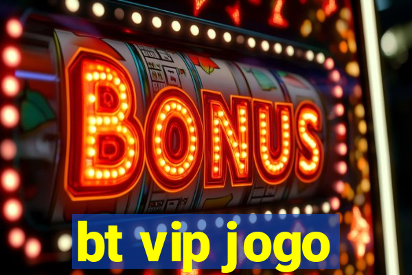 bt vip jogo