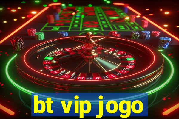 bt vip jogo