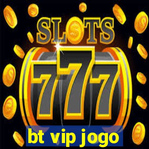 bt vip jogo