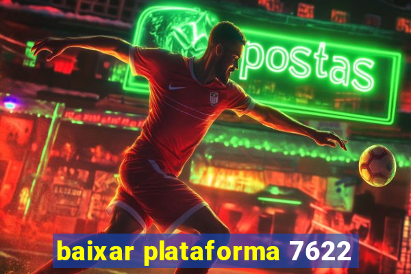 baixar plataforma 7622