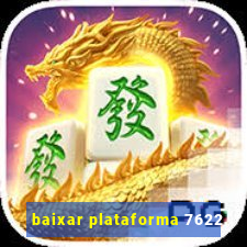 baixar plataforma 7622