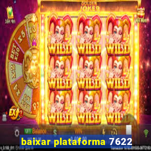 baixar plataforma 7622