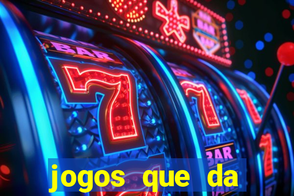 jogos que da dinheiro sem depositar