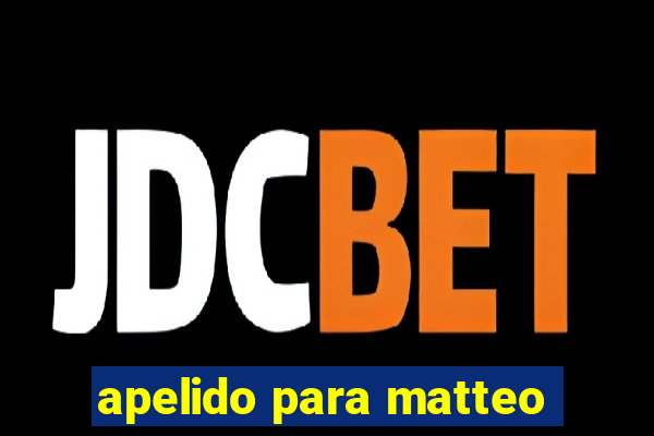 apelido para matteo