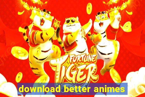 download better animes