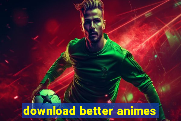 download better animes