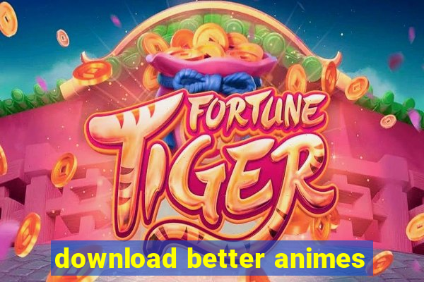 download better animes