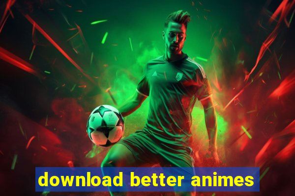 download better animes