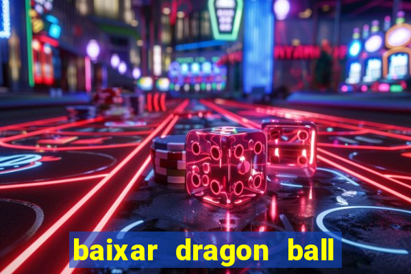 baixar dragon ball z dublado