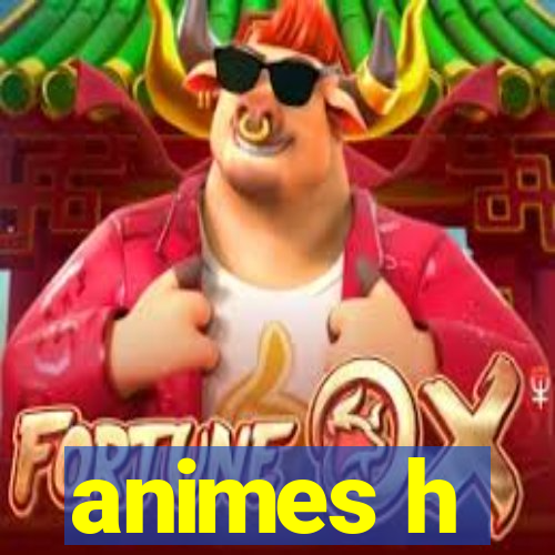 animes h