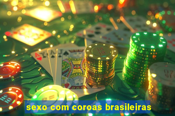 sexo com coroas brasileiras