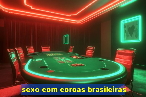 sexo com coroas brasileiras