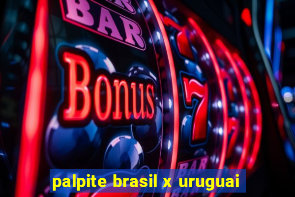 palpite brasil x uruguai