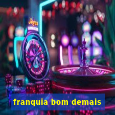 franquia bom demais