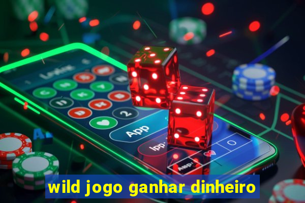 wild jogo ganhar dinheiro