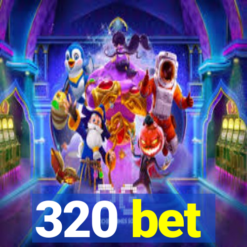 320 bet