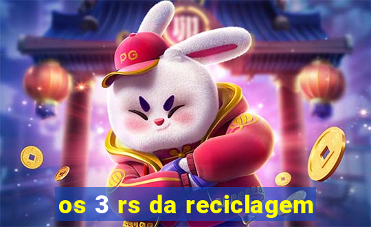 os 3 rs da reciclagem