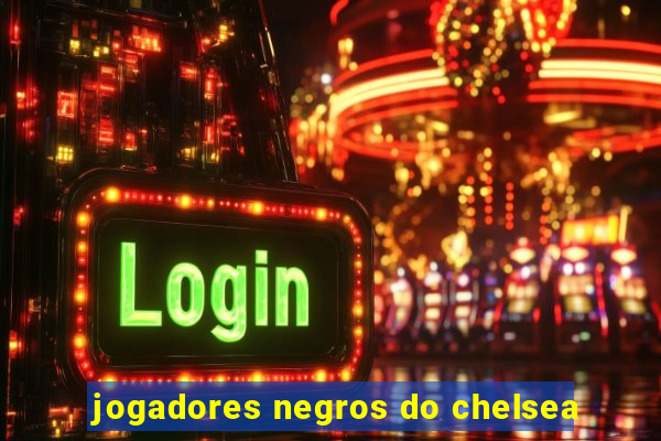 jogadores negros do chelsea