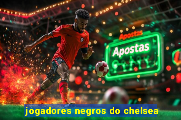 jogadores negros do chelsea