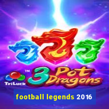 football legends 2016