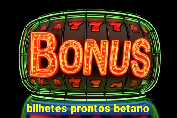 bilhetes prontos betano