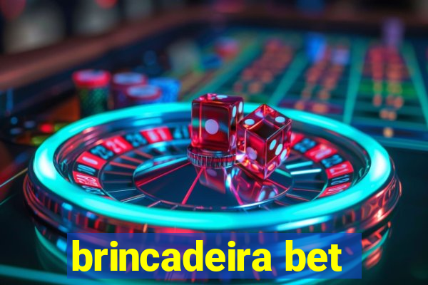 brincadeira bet