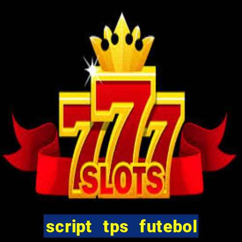 script tps futebol de rua