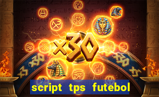 script tps futebol de rua